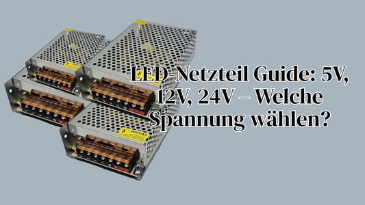 LED-Netzteil Guide: 5V, 12V, 24V – Welche Spannung Wählen